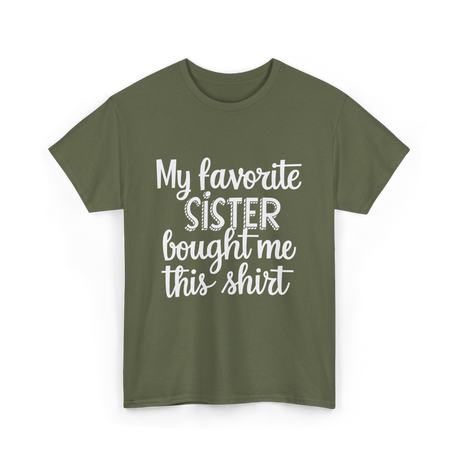 My Favorite Sister T-Shirt - Military Green