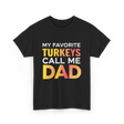 My Favorite Turkeys Dad T-Shirt - Black