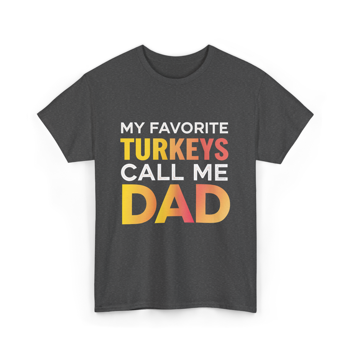 My Favorite Turkeys Dad T-Shirt - Dark Heather