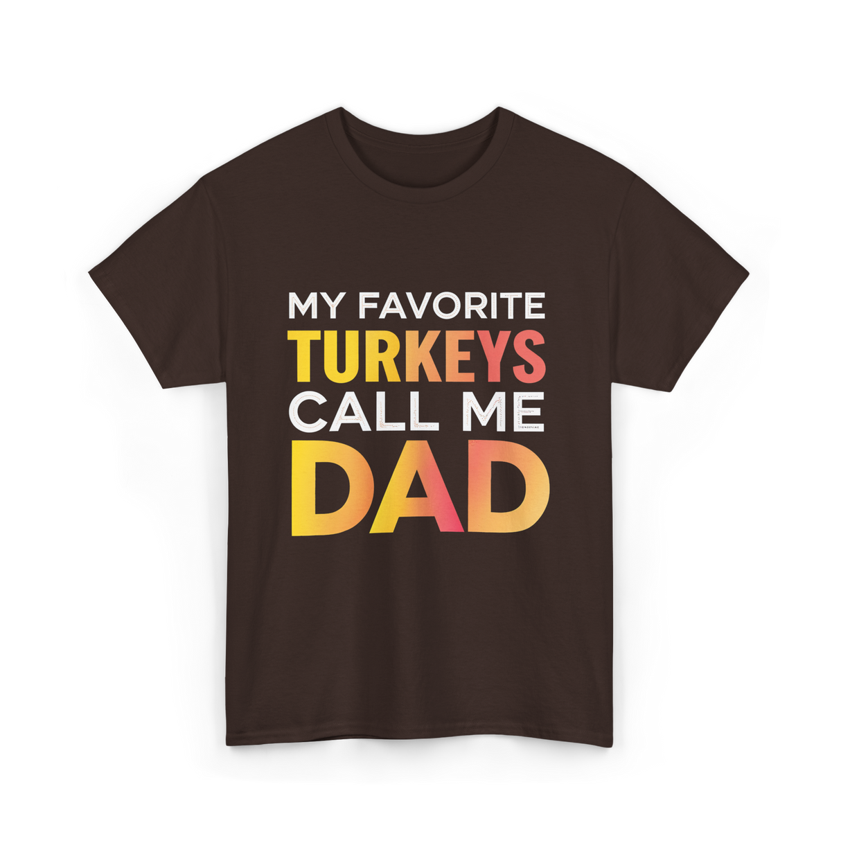 My Favorite Turkeys Dad T-Shirt - Dark Chocolate