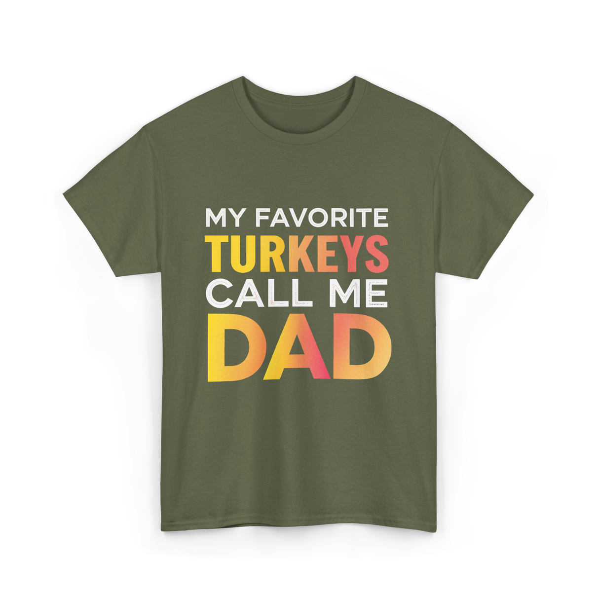 My Favorite Turkeys Dad T-Shirt - Military Green