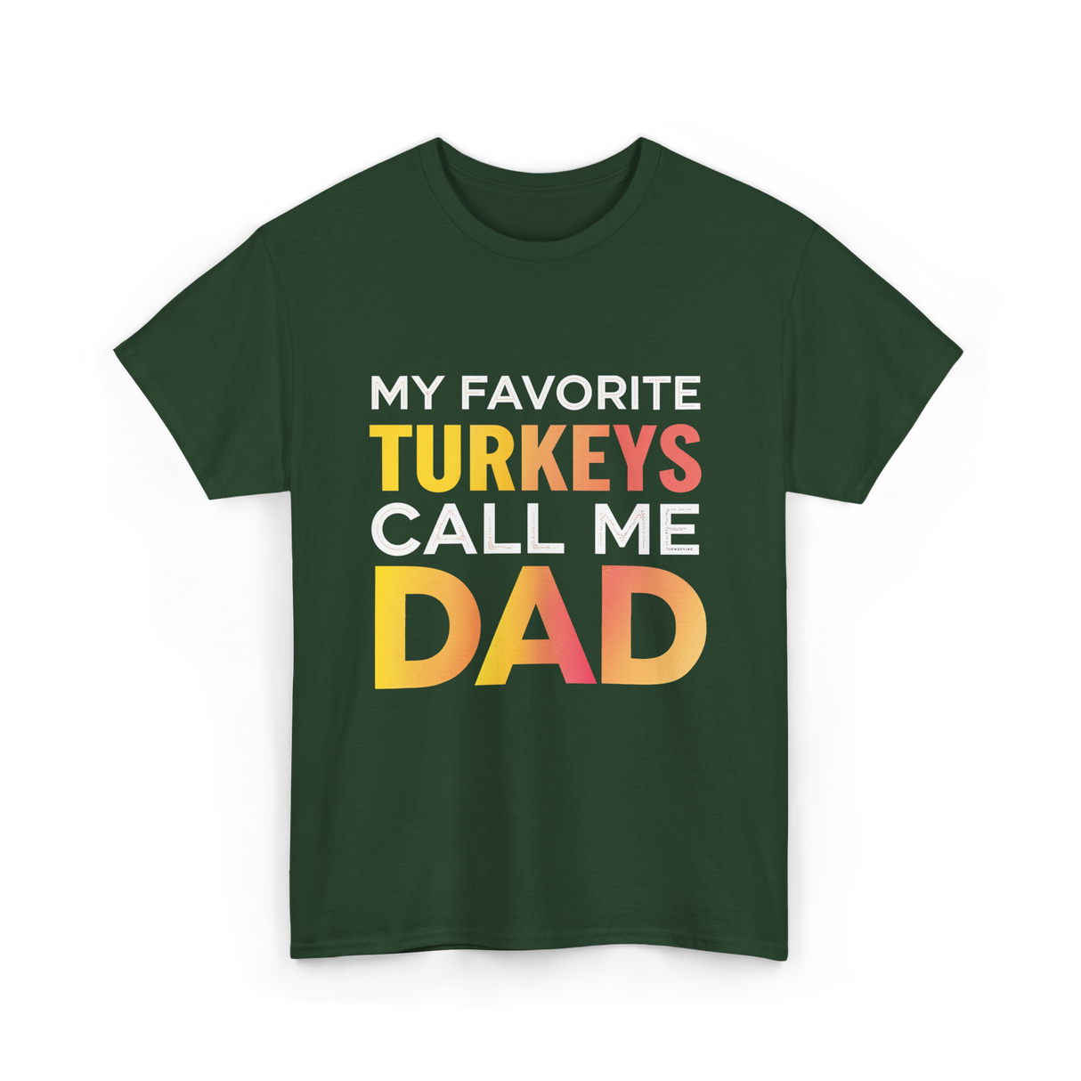 My Favorite Turkeys Dad T-Shirt - Forest Green