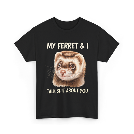 My Ferret And I Ferrets T-Shirt - Black