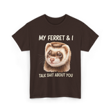 My Ferret And I Ferrets T-Shirt - Dark Chocolate