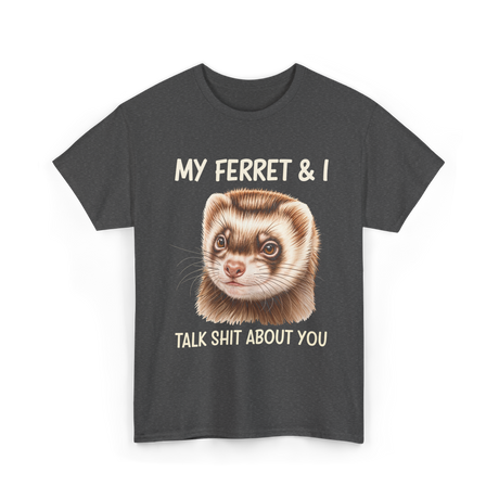 My Ferret And I Ferrets T-Shirt - Dark Heather