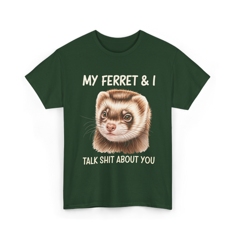 My Ferret And I Ferrets T-Shirt - Forest Green