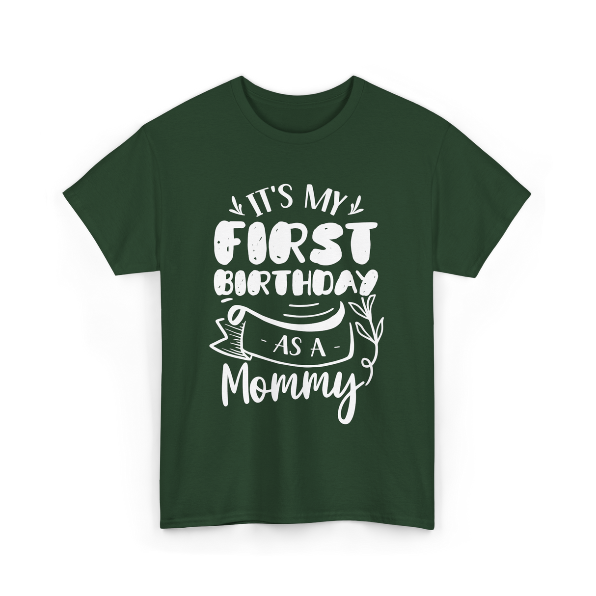 My First Birthday Mommy Celebration T-Shirt - Forest Green