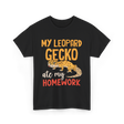 My Leopard Gecko Geckos Homework T-Shirt - Black