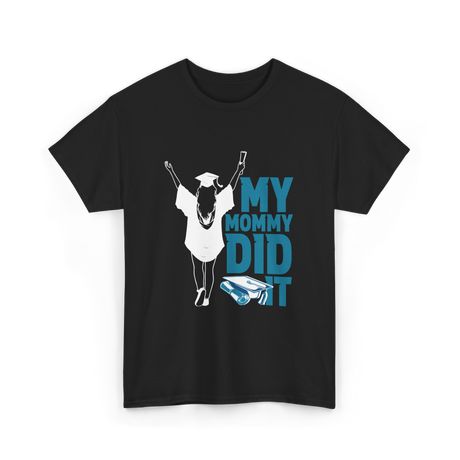 My Mommy Did It Graduation Graduate T-Shirt - Black