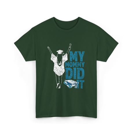 My Mommy Did It Graduation Graduate T-Shirt - Forest Green