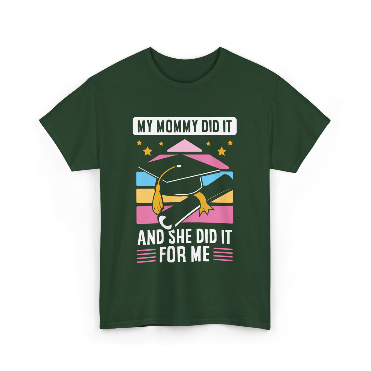 My Mommy Did It Graduation Graduate T-Shirt - Forest Green