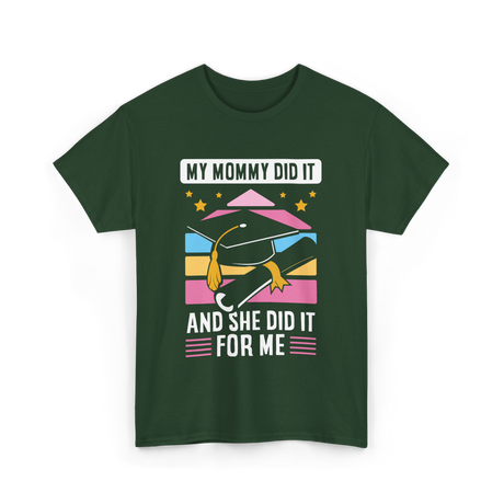 My Mommy Did It Graduation Graduate T-Shirt - Forest Green