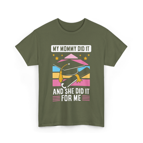 My Mommy Did It Graduation Graduate T-Shirt - Military Green