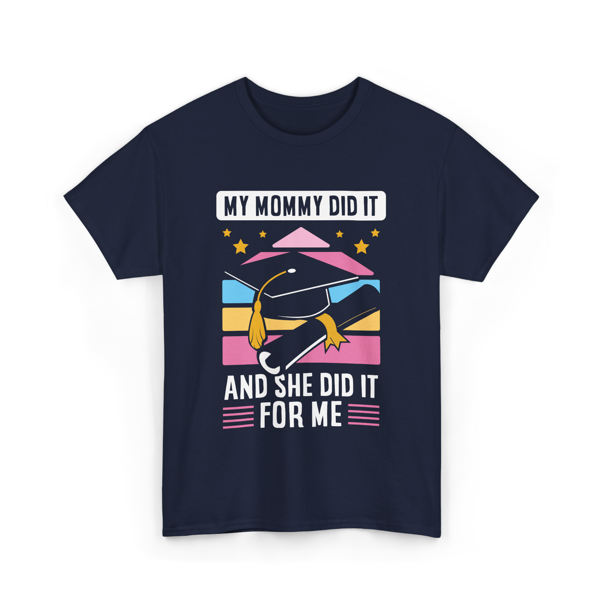 My Mommy Did It Graduation Graduate T-Shirt - Navy