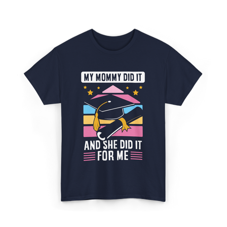 My Mommy Did It Graduation Graduate T-Shirt - Navy