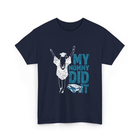 My Mommy Did It Graduation Graduate T-Shirt - Navy