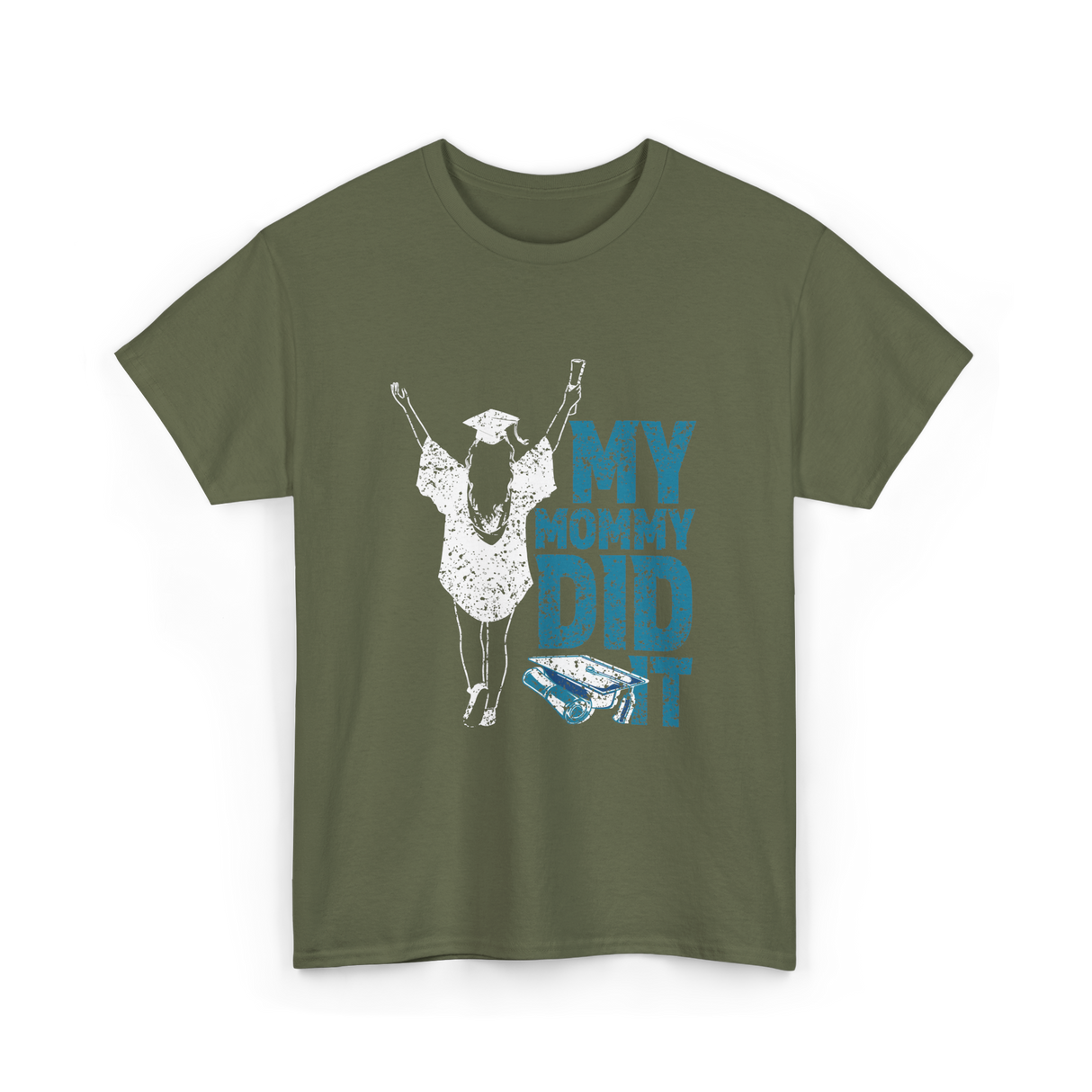 My Mommy Did It Graduation Graduate T-Shirt - Military Green