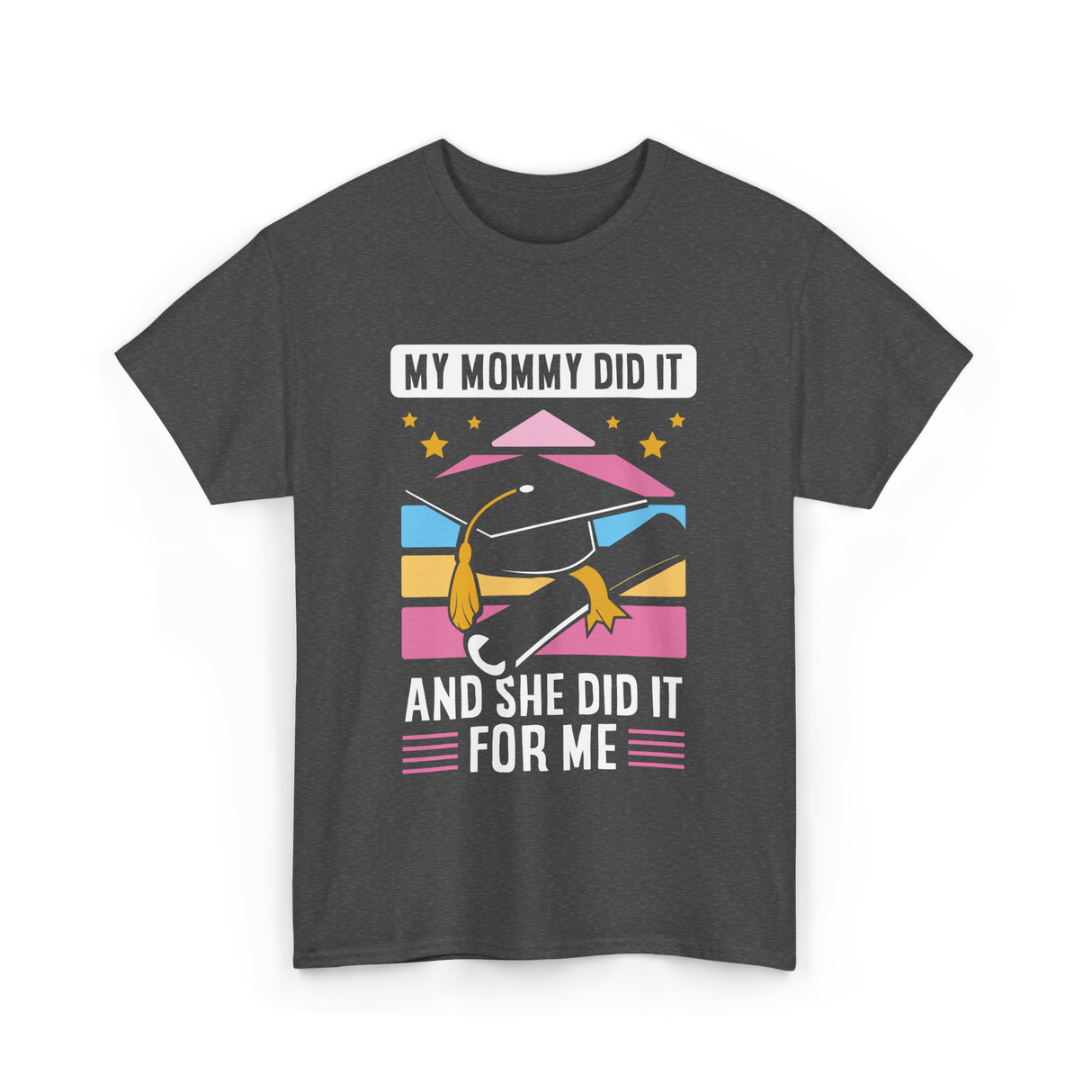 My Mommy Did It Graduation Graduate T-Shirt - Dark Heather