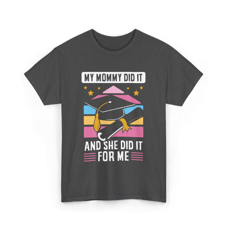 My Mommy Did It Graduation Graduate T-Shirt - Dark Heather