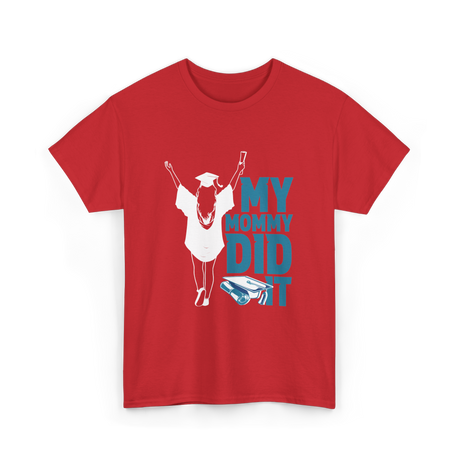 My Mommy Did It Graduation Graduate T-Shirt - Red