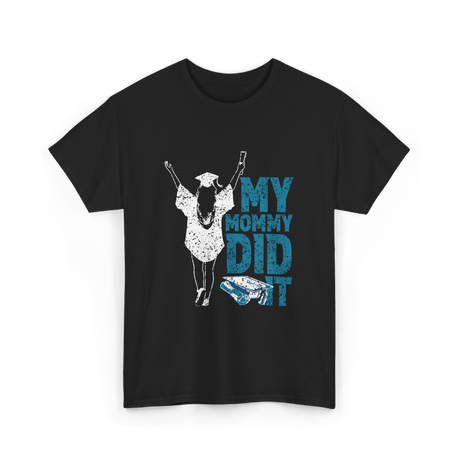 My Mommy Did It Graduation Graduate T-Shirt - Black