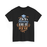 My Mommy Did It Graduation T-Shirt - Black