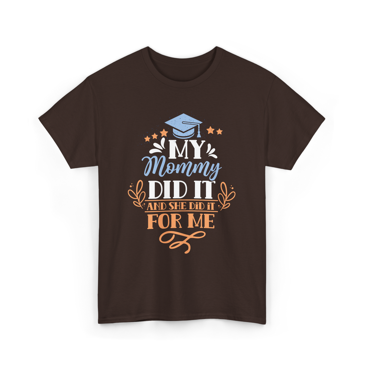 My Mommy Did It Graduation T-Shirt - Dark Chocolate