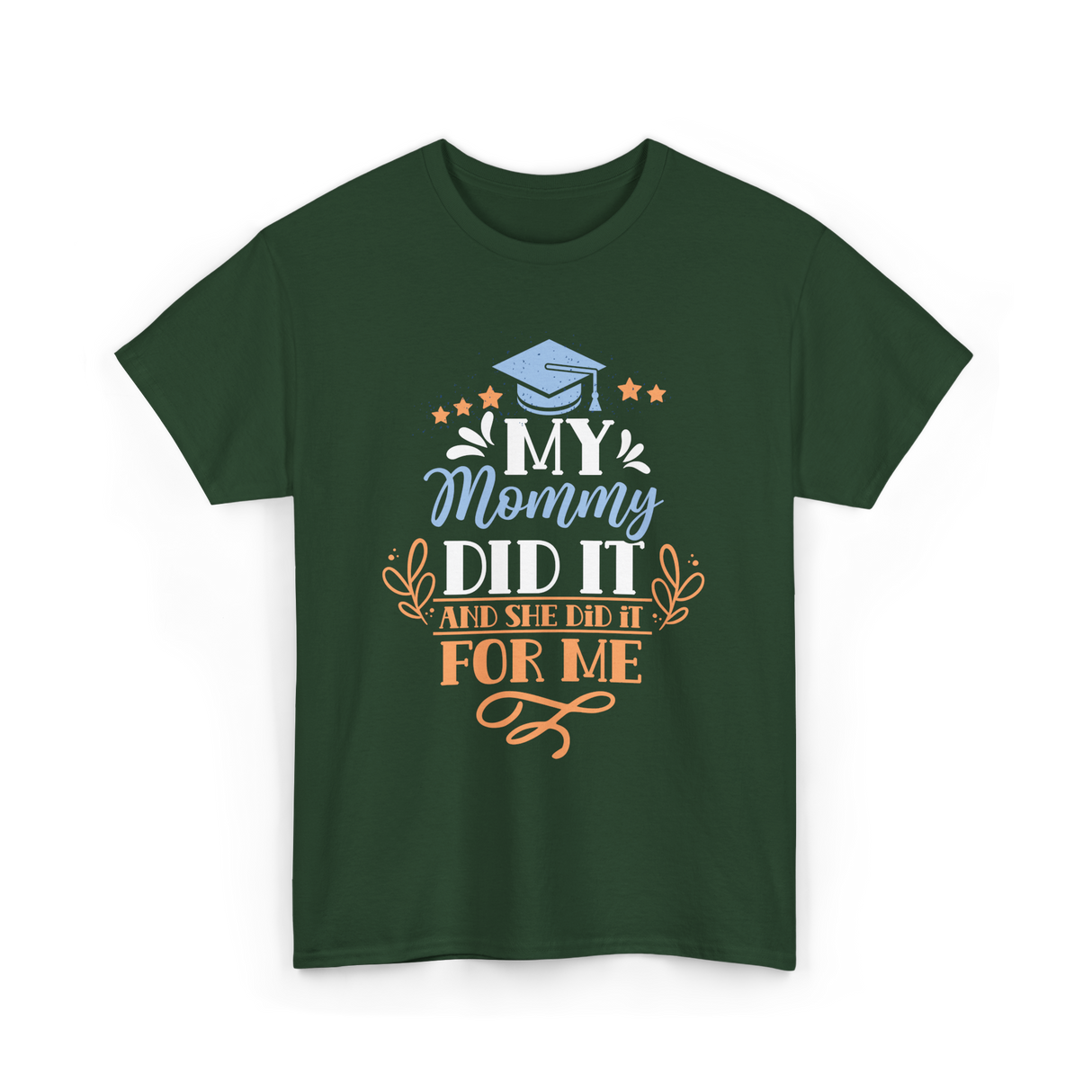 My Mommy Did It Graduation T-Shirt - Forest Green