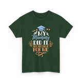 My Mommy Did It Graduation T-Shirt - Forest Green