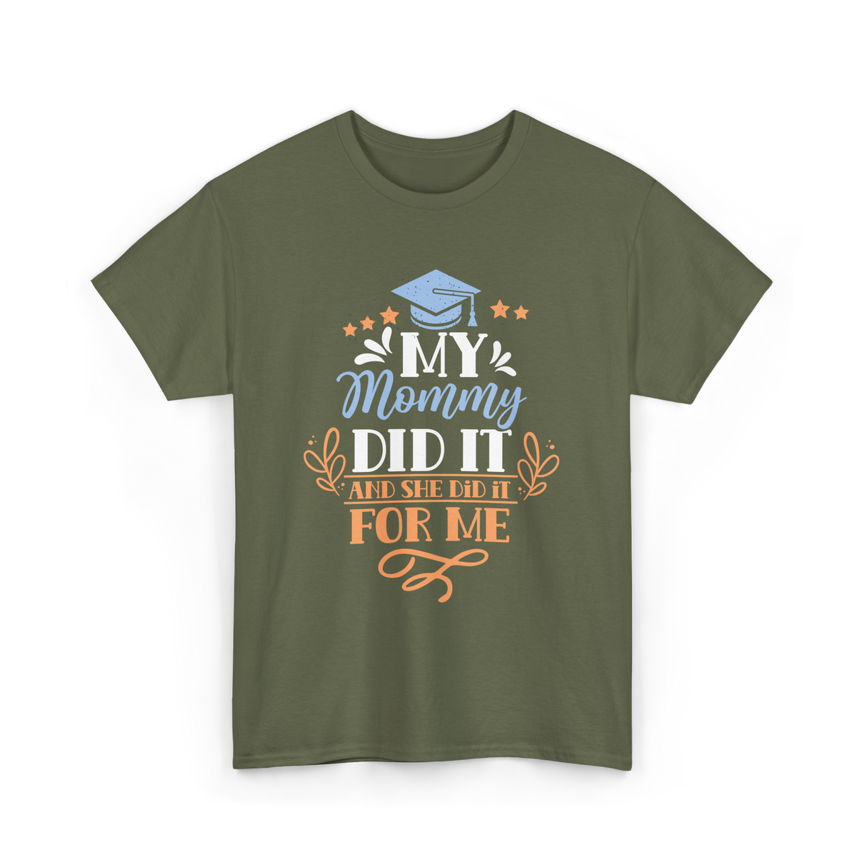 My Mommy Did It Graduation T-Shirt - Military Green