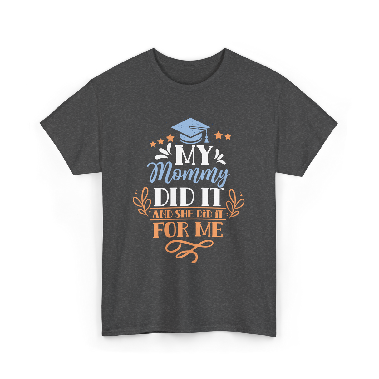 My Mommy Did It Graduation T-Shirt - Dark Heather