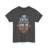 My Mommy Did It Graduation T-Shirt - Dark Heather