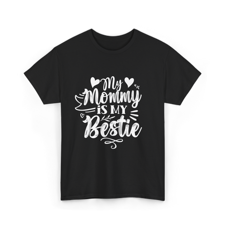 My Mommy Is My Bestie Friendship T-Shirt - Black