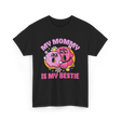 My Mommy Is My Bestie Friendship T-Shirt - Black