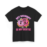 My Mommy Is My Bestie Friendship T-Shirt - Black