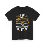 My Mommy Mastered It Graduation T-Shirt - Black