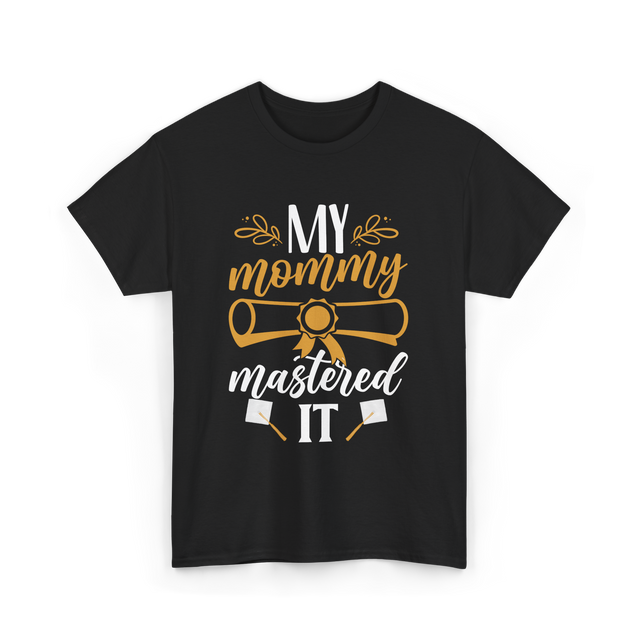 My Mommy Mastered It Graduation T-Shirt - Black