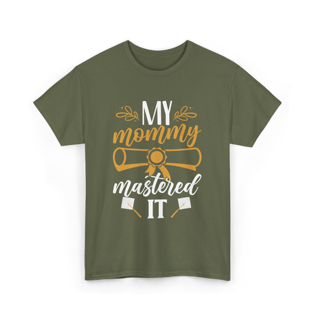 My Mommy Mastered It Graduation T-Shirt - Military Green