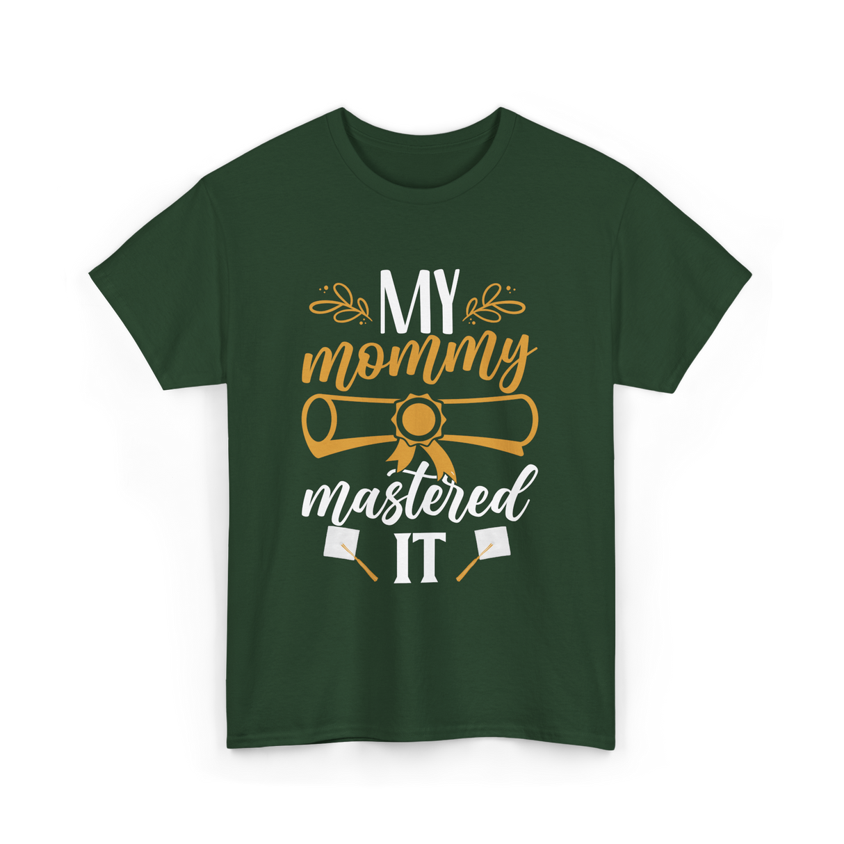 My Mommy Mastered It Graduation T-Shirt - Forest Green