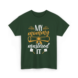 My Mommy Mastered It Graduation T-Shirt - Forest Green