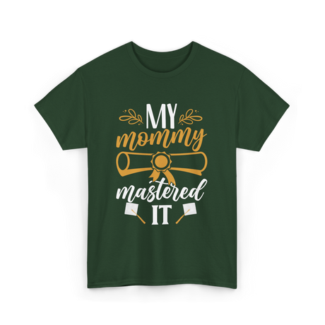 My Mommy Mastered It Graduation T-Shirt - Forest Green