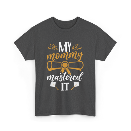 My Mommy Mastered It Graduation T-Shirt - Dark Heather