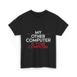 My Other Computer T-Shirt - Black