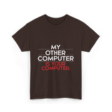 My Other Computer T-Shirt - Dark Chocolate