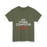 My Other Computer T-Shirt - Military Green