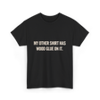 My Other Shirt Wood Glue Carpenter T-Shirt - Black