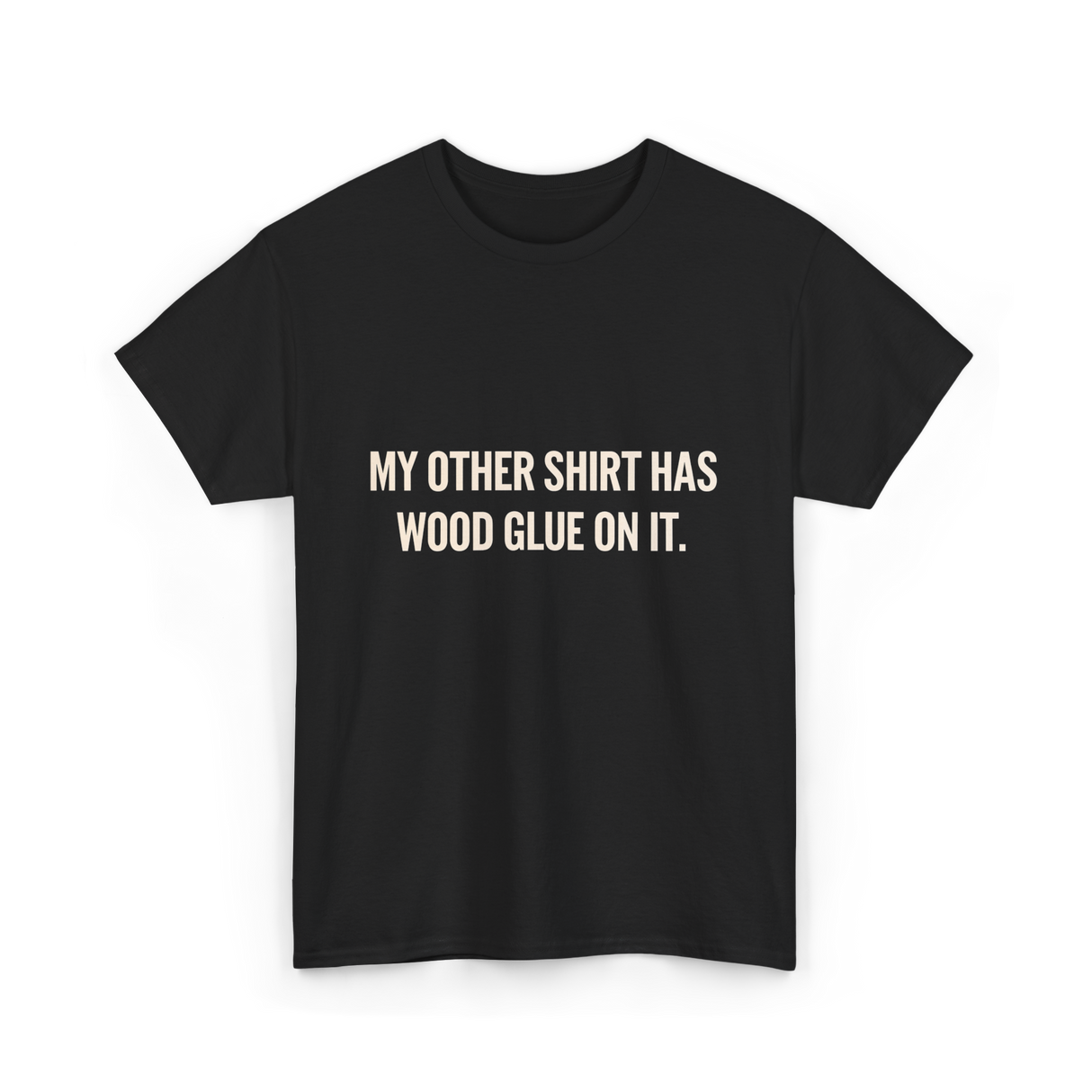 My Other Shirt Wood Glue Carpenter T-Shirt - Black