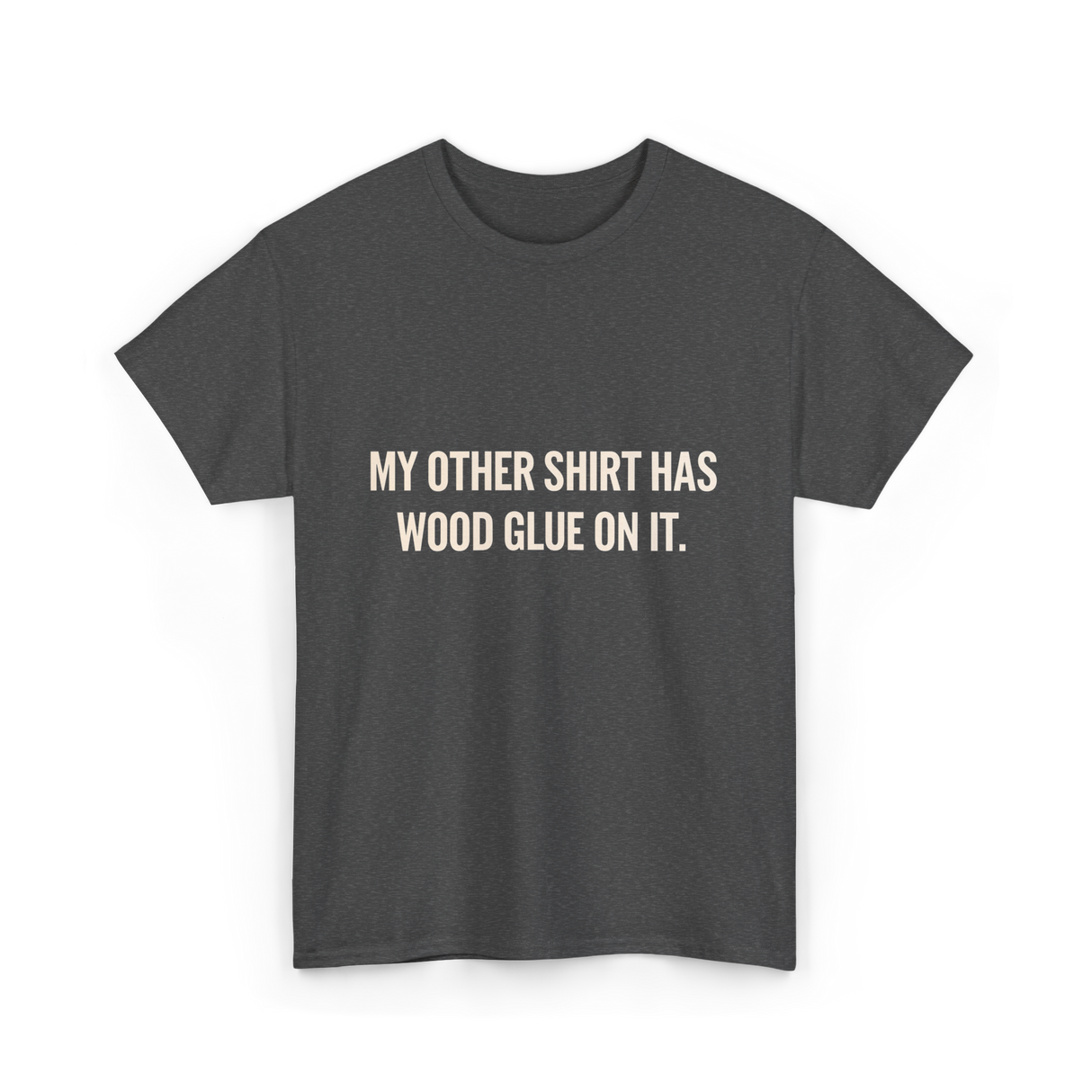 My Other Shirt Wood Glue Carpenter T-Shirt - Dark Heather