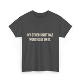 My Other Shirt Wood Glue Carpenter T-Shirt - Dark Heather