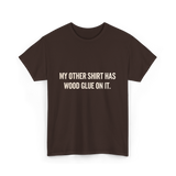 My Other Shirt Wood Glue Carpenter T-Shirt - Dark Chocolate